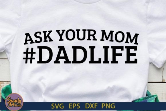 Ask Your Mom Dad Life SVG: Crafts & Graphics