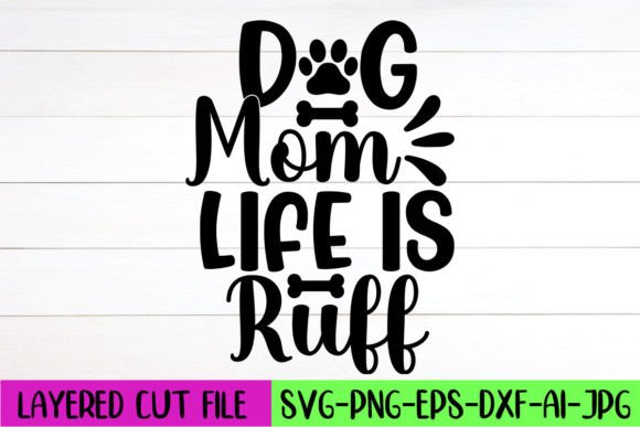 Crafts & Graphics: Dog Mom Life is Ruff SVG