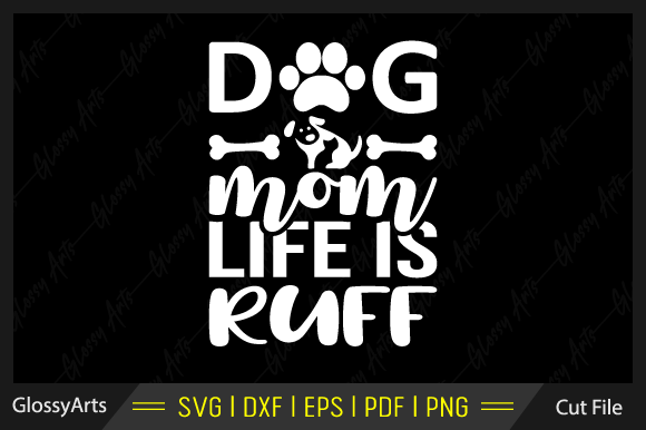 Dog Mom Life is Ruff Svg: Crafts & Graphics