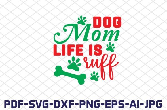 Dog Mom Life is Ruff SVG for Crafts & Graphics