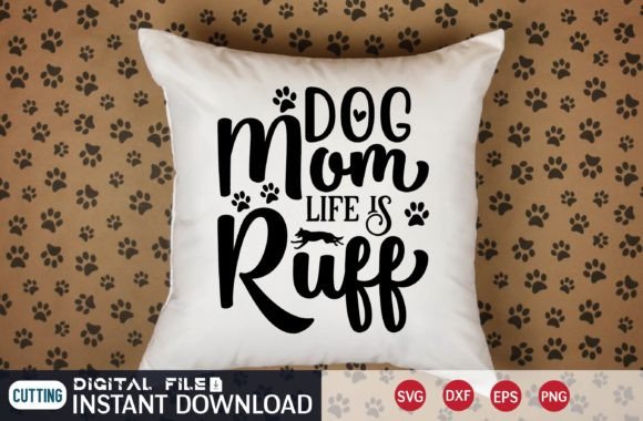Dog Mom Life is Ruff Svg: Graphics for Crafts