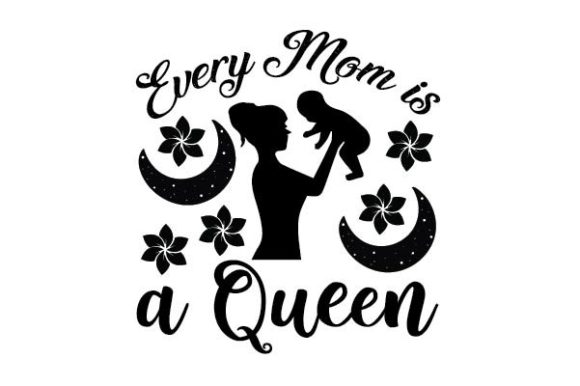 Every Mom is a Queen Svg: Graphics for Crafts