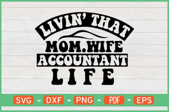 Livin That Mom Wife Accountant Life Graphics for Crafts