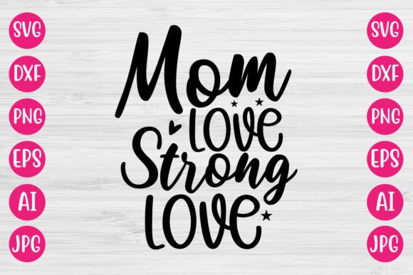 Mom Love Strong Love SVG: Graphics for Crafts