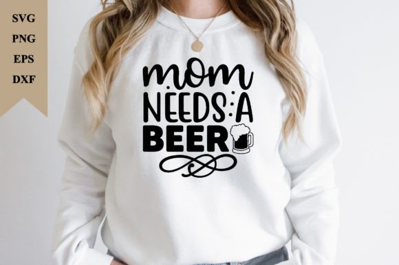 Mom Needs a Beer Svg: Graphics for Crafts
