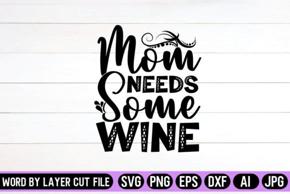 Mom Needs Some Wine SVG: Graphics for Crafts