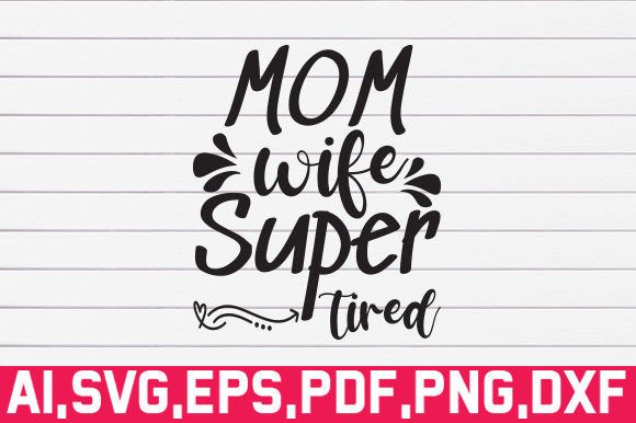 Mom Wife Super Tired Svg: Graphics for Crafts
