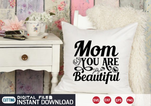 Mom You Are Beautiful Svg: Graphics for Crafts