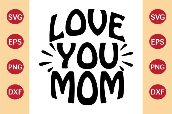 Mother’s Day SVG, Love My Mom: Graphics for Crafts