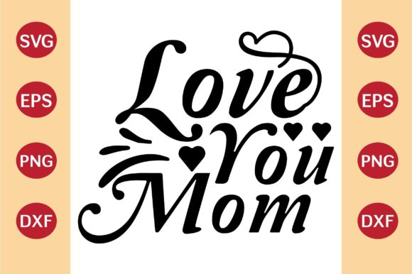 Mother’s Day SVG: Love You Mom Graphics for Crafts
