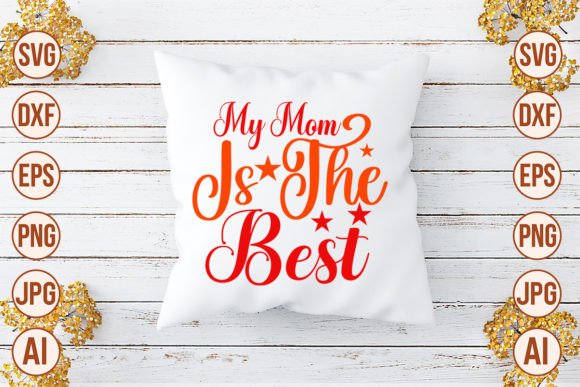My Mom is the Best SVG: Crafts & Graphics