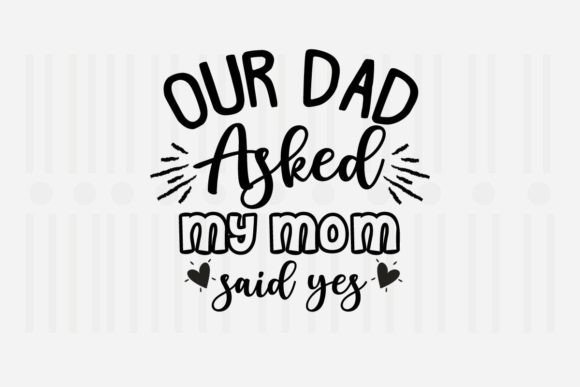 Our Dad Asked: Family SVG for Crafts & Graphics