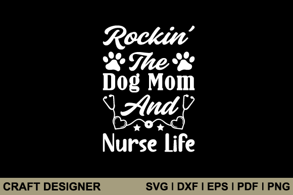 Rockin the Dog Mom and Nurse Life Svg: A Graphics Review for Crafts