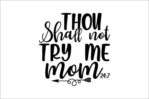 Thou Shall Not Try Me Mom 24/7 Graphics & Crafts