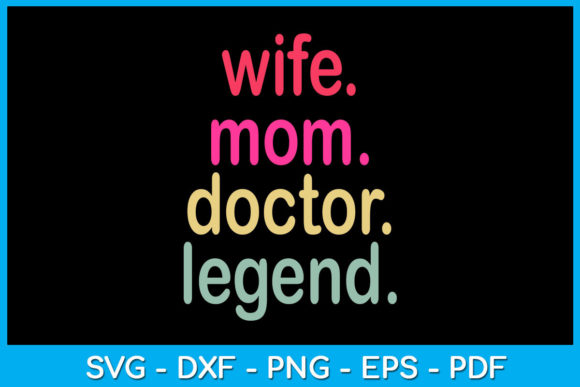 Wife Mom Doctor Legend Graphics for Crafts